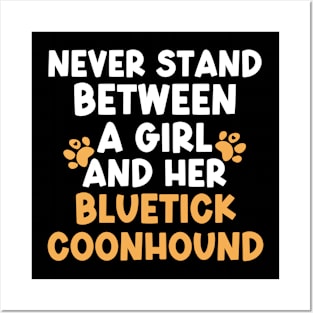 Never Stand Between A Girl And Her Bluetick Coonhound Posters and Art